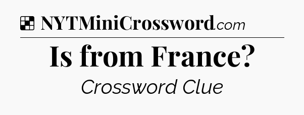 Solution: Is from France - NYT Crossword