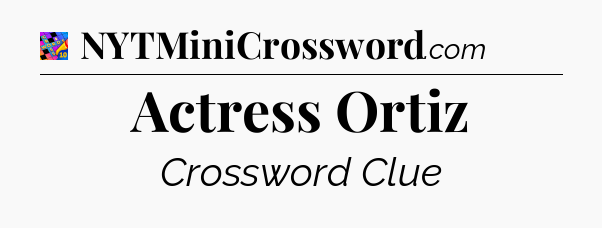 Actress Ortiz Crossword Clue