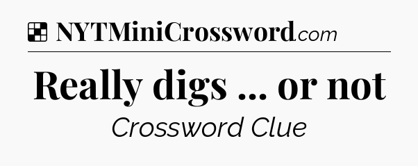 Solution: Really digs ... or not - NYT Crossword