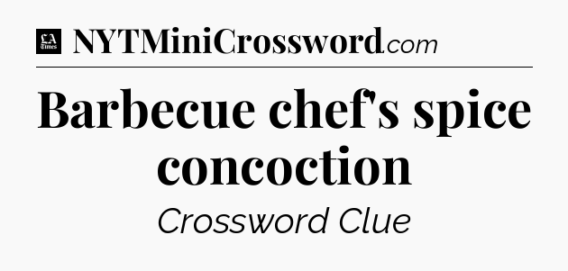 Barbecue chef's spice concoction - LA Times Crossword