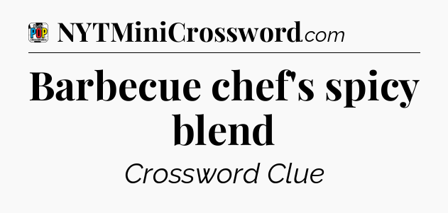 Barbecue chef's spicy blend Crossword Clue