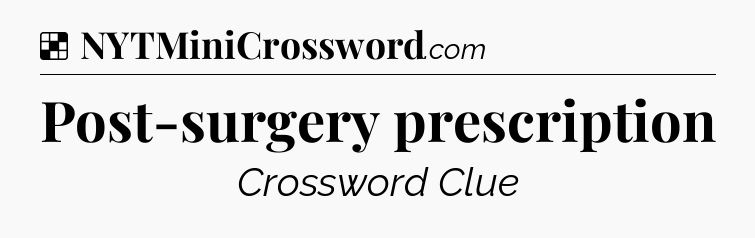 Solution: Post-surgery prescription - NYT Crossword