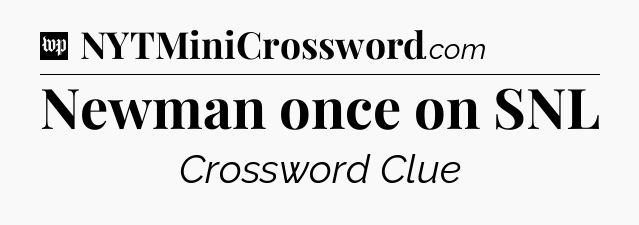 Newman once on SNL Crossword Clue