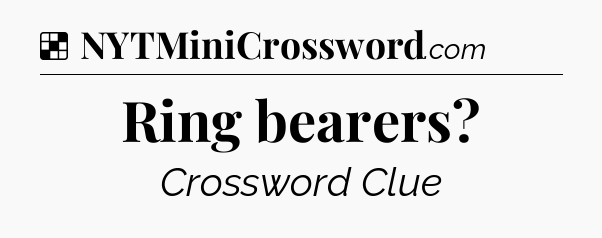 Solution: Ring bearers - NYT Crossword