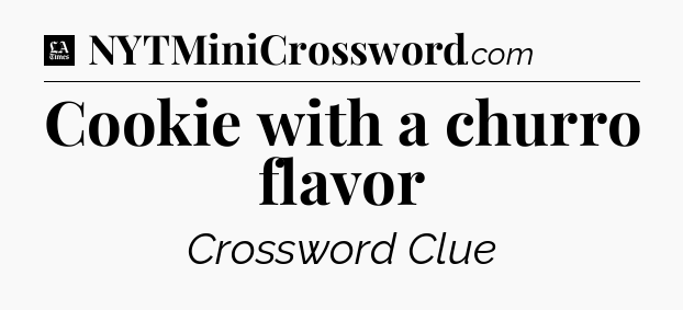 Cookie with a churro flavor - LA Times Crossword