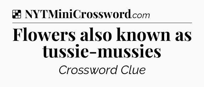 Solution: Flowers also known as tussie-mussies - NYT Crossword