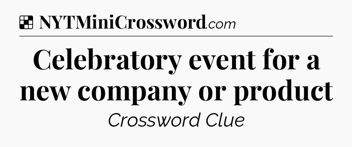 Solution: Celebratory event for a new company or product - NYT Crossword