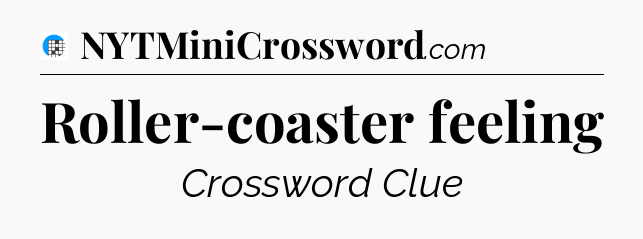 Roller-coaster feeling Crossword Clue