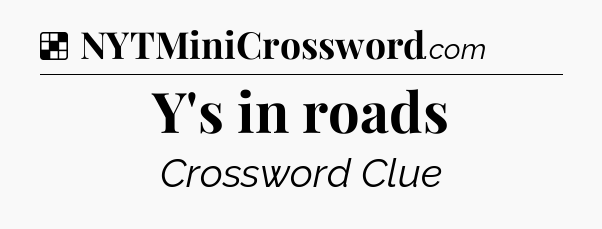 Solution: Y's in roads - NYT Crossword