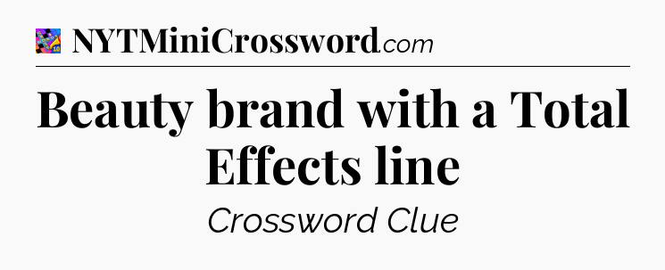 Beauty brand with a Total Effects line Crossword Clue