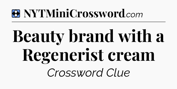 Solution: Beauty brand with a Regenerist cream - NYT Mini Crossword