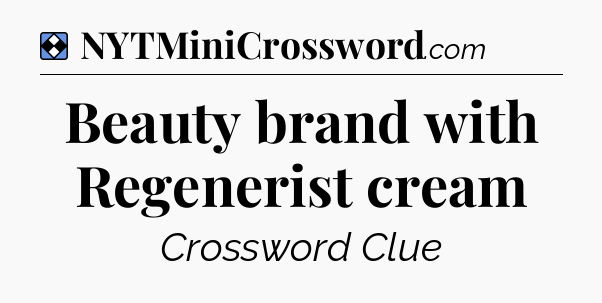 Solution: Beauty brand with Regenerist cream - NYT Mini Crossword