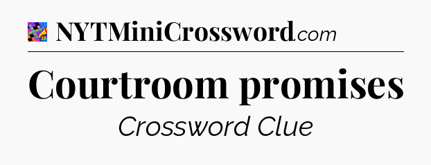Courtroom promises Crossword Clue