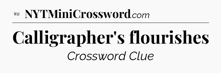 Calligrapher's flourishes - WSJ Crossword