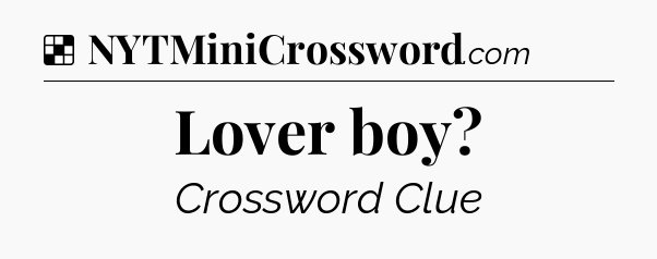 Solution: Lover boy - NYT Crossword