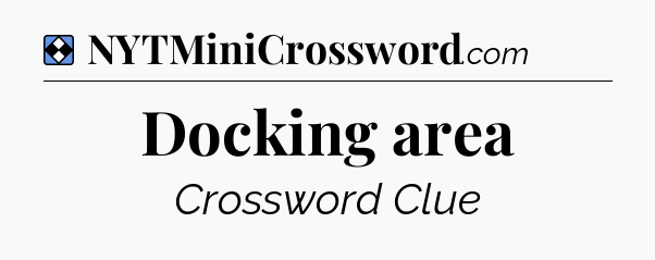 Solution: Docking area - NYT Mini Crossword