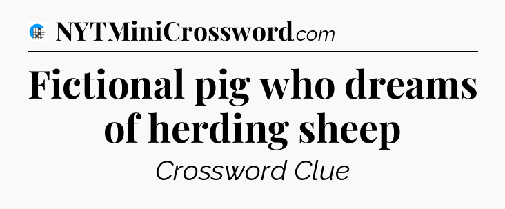 Fictional pig who dreams of herding sheep Crossword Clue