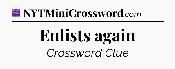 Enlists again - Thomas Joseph Crossword
