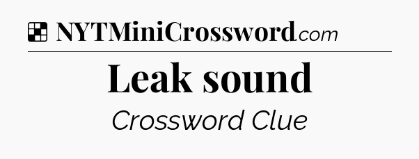 Solution: Leak sound - NYT Crossword