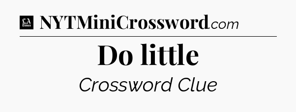 Do little - LA Times Crossword