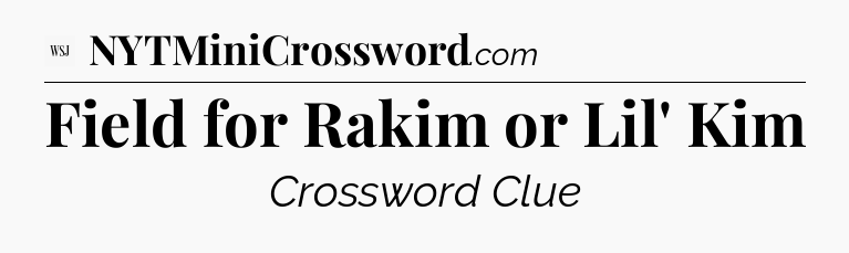 Field for Rakim or Lil' Kim - WSJ Crossword