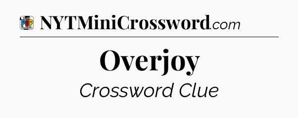 Overjoy Crossword Clue