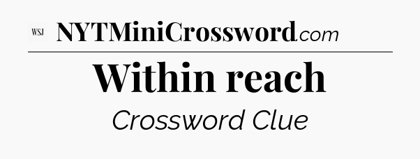 Within reach - WSJ Crossword