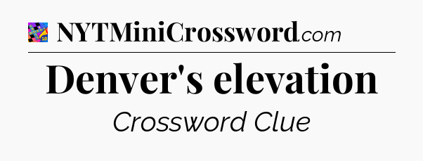 Denver's elevation Crossword Clue