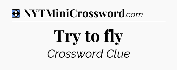 Solution: Try to fly - NYT Mini Crossword