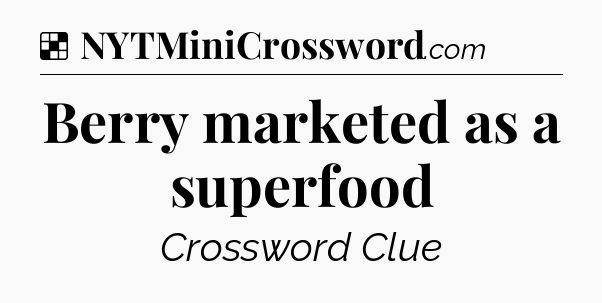 Solution: Berry marketed as a superfood - NYT Crossword