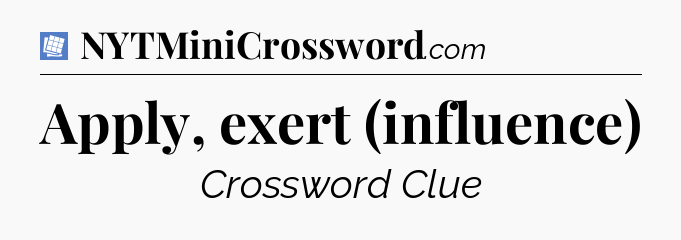Apply, exert (influence) Puzzle Page Crossword Clue