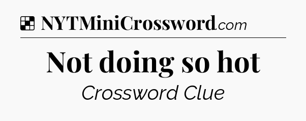 Solution: Not doing so hot - NYT Crossword