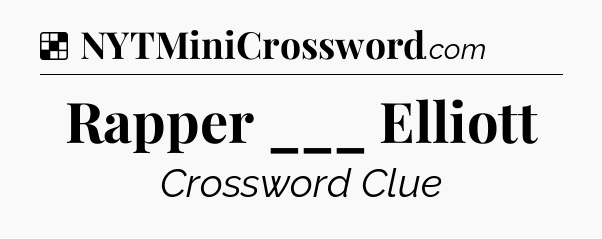 Solution: Rapper ___ Elliott - NYT Crossword