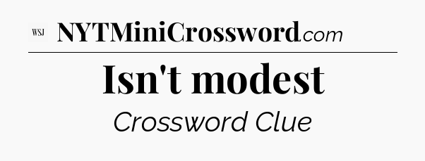 Isn't modest - WSJ Crossword