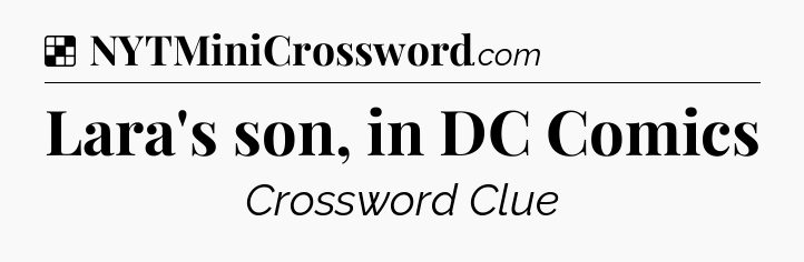 Solution: Lara's son, in DC Comics - NYT Crossword