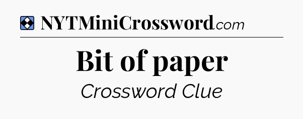 Solution: Bit of paper - NYT Mini Crossword