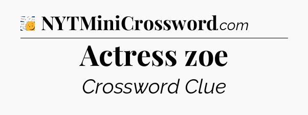 Actress zoe - 7 Little Words