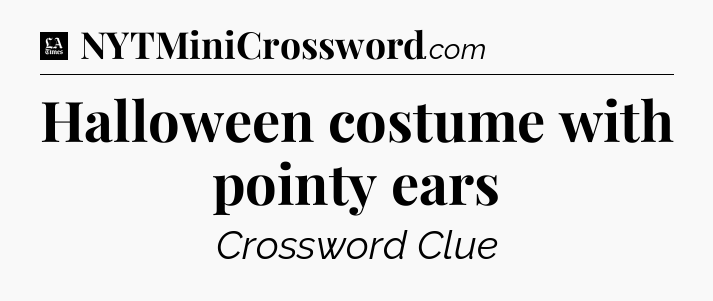 Halloween costume with pointy ears - LA Times Crossword