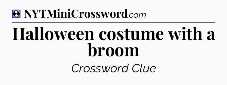 Solution: Halloween costume with a broom - NYT Mini Crossword