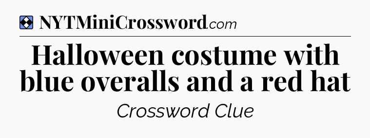Solution: Halloween costume with blue overalls and a red hat - NYT Mini Crossword