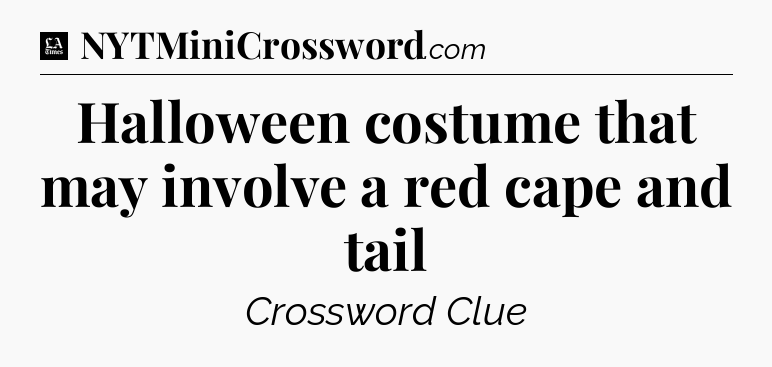 Halloween costume that may involve a red cape and tail - LA Times Crossword