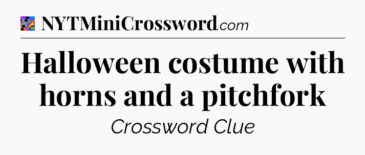 Halloween costume with horns and a pitchfork Crossword Clue