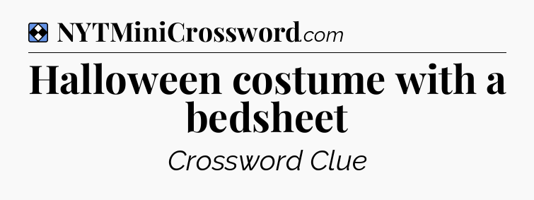 Solution: Halloween costume with a bedsheet - NYT Mini Crossword
