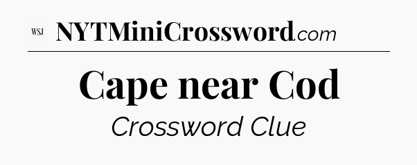 Cape near Cod - WSJ Crossword