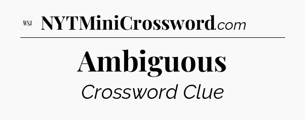Ambiguous - WSJ Crossword