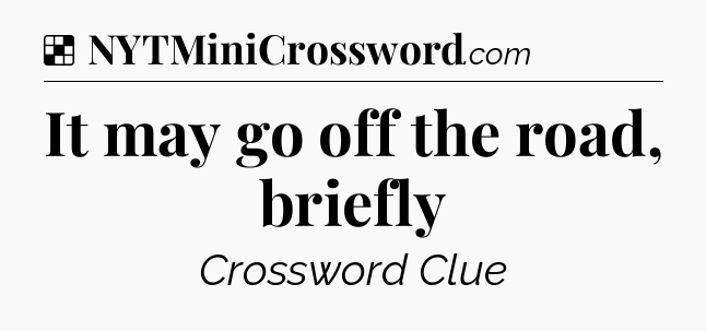 Solution: It may go off the road, briefly - NYT Crossword