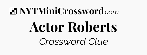 Solution: Actor Roberts - NYT Crossword