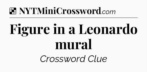 Solution: Figure in a Leonardo mural - NYT Crossword