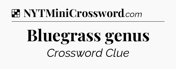 Solution: Bluegrass genus - NYT Crossword