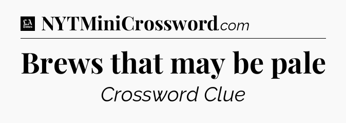 Brews that may be pale - LA Times Crossword